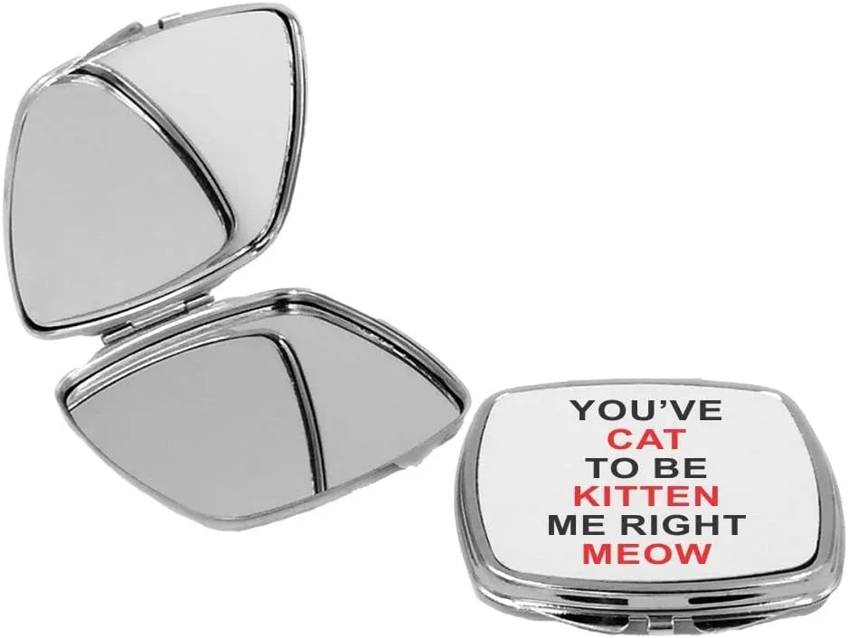 You’ve Cat to be Kitten me Right Meow - Square Compact Mirror Personal Mirror